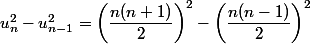 u_n^2-u_{n-1}^2 = \left(\dfrac{n(n+1)}{2}\right)^2 - \left(\dfrac{n(n-1)}{2}\right)^2 
